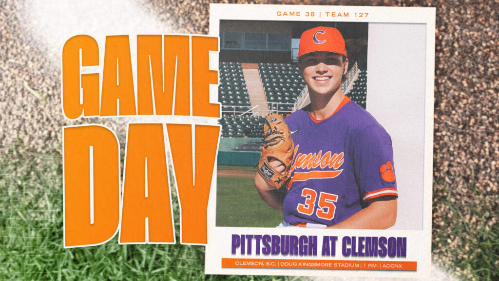 GAMEDAY – Pittsburgh at Clemson (Game 1 of DH)