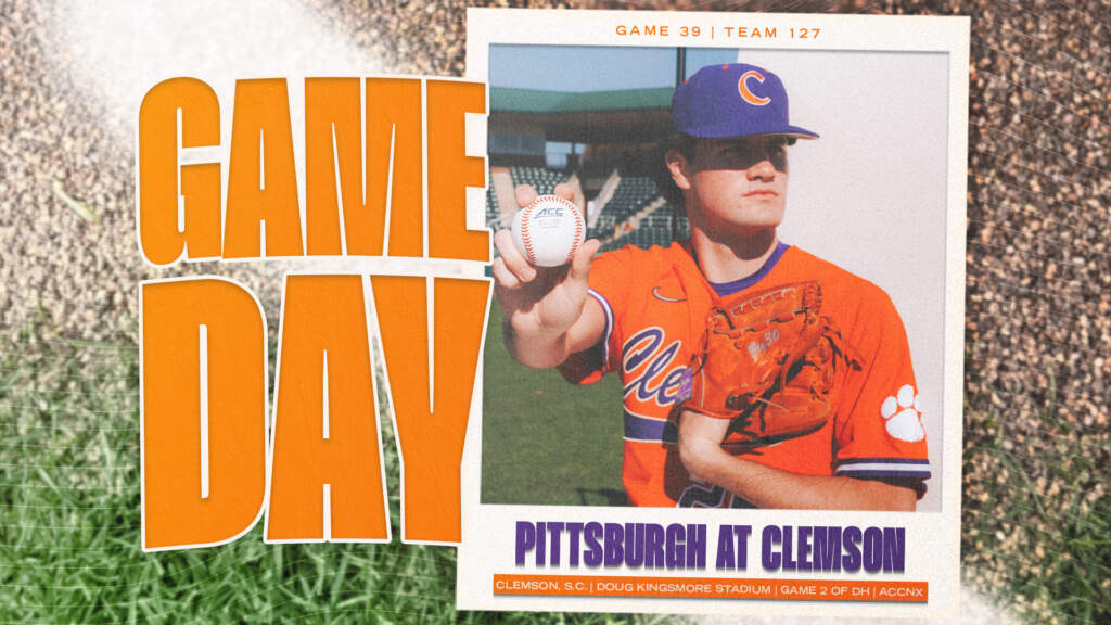 GAMEDAY – Pittsburgh at Clemson (Game 2 of DH)